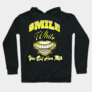 smile while you still have teeth Hoodie